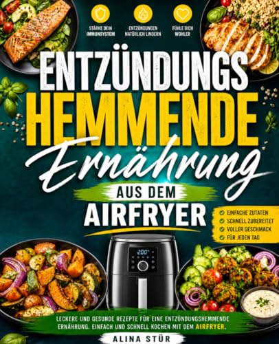 Entzündungshemmende Ernährung aus dem Airfryer: Leckere und gesunde Rezepte für eine entzündungshemmende Ernährung. Einfach und schnell kochen mit dem Airfryer.