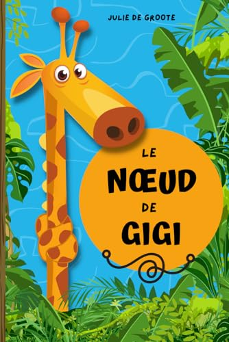 Le Nœud de Gigi: Une histoire farfelue de solidarité entre animaux pour les jeunes enfants