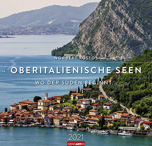 Oberitalienische Seen - Wo der Süden beginnt - Kalender 2021 - Weingarten-Verlag - Fotokalender - Wandkalender mit fantastischen Landschaftsfotos - 47,8 cm x 45,8 cm