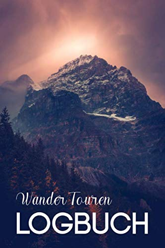 Wander Touren Logbuch: Mein Tourenbuch zum Wandern und Trekking für Berge und Gebirge - Das Tagebuch und Gipfellogbuch zum Selberschreiben für ... | A5 Notizbuch Für 50 Wanderungen
