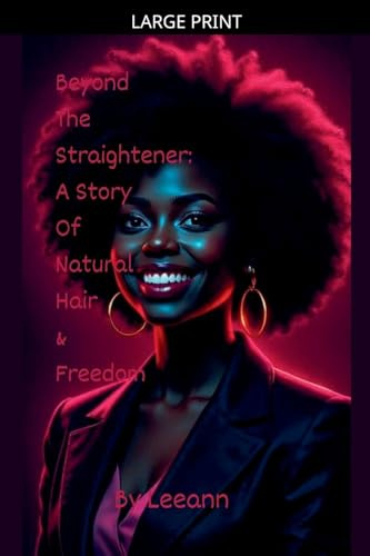 Beyond The Straightener: A Story of Natural Hair & Freedom