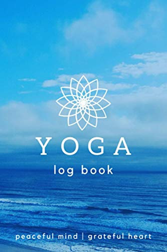 Yoga Log Book: A Yoga Journal for Tracking Practice or Workout Progress | A Helpful Tool for Cultivating Mindfulness, Gratitude and Wellness