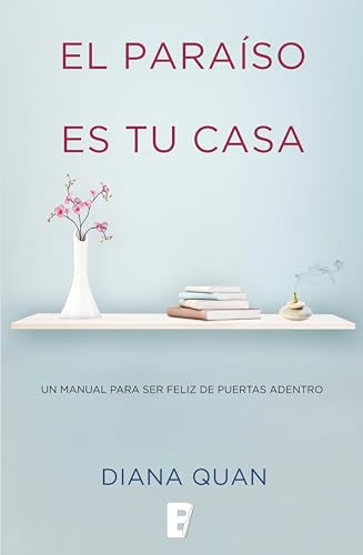 El paraíso es tu casa: Un manual para ser feliz de puertas adentro