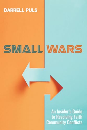 Small Wars: An Insider's Guide to Resolving Faith Community Conflicts