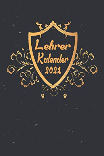 Lehrerkalender 2021: Wochenplaner zum notieren, organisieren und planen DIN A5. Kalender / Terminkalender / Monats- / Tagesübersicht / Kontakt- / Geburtstags listen / Gold Emblem Edel