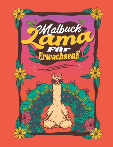 LLAMA-Malbuch: Lama-Motive mit lustigen Zitaten zur Entspannung für Erwachsene mit stressabbauenden Lama-Motiven: Ein witziges Malbuch für Lama-Liebhaber