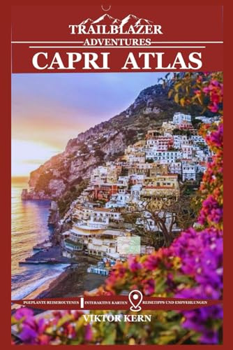 CAPRI ATLAS: Jenseits der Massen: Entdecken Sie den authentischen Charme der italienischen Mittelmeerküste Reiseführer 2025