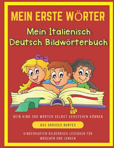 Mein Erste Wörter Mein Italienisch Deutsch Bildwörterbuch. Dein Kind 300 Wörter Selbst Verstehen Können.: Das Großes buntes Kindergarten bilderbuch ... Grundschule (Kinder ab 4 Jahre)