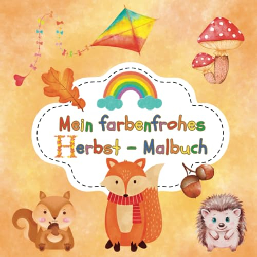 Mein farbenfrohes Herbst - Malbuch: Liebevoll gestaltetes Ausmalbuch für Kinder. Zur Förderung der Kreativität, Feinmotorik und Augen-Hand-Koordination.