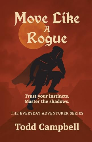 Move Like a Rogue (The Everyday Adventurer Series)