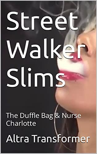 Street Walker Slims: The Duffle Bag & Nurse Charlotte (English Edition)