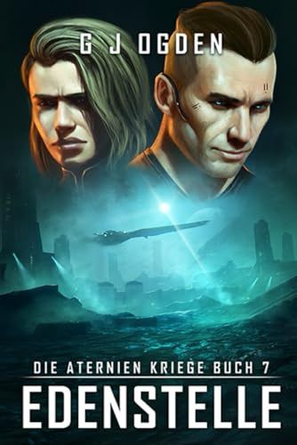 Edenstelle: Eine epische Mischung aus Space Opera und militaristischer Science-Fiction (Die Aternien Kriege, Band 7)