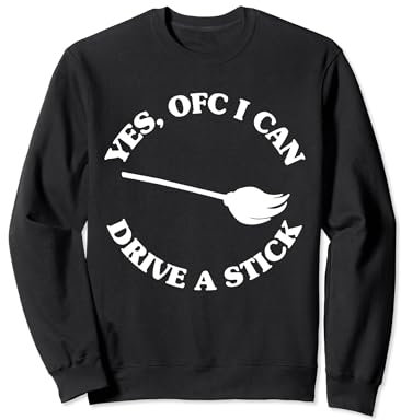 Yes, OFC I Can Drive A Stick Funny Witch Saying Sweatshirt