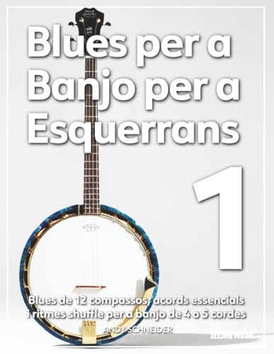 Blues per a Banjo per a Esquerrans 1: Blues de 12 compassos, acords essencials i ritmes shuffle per a banjo de 4 o 5 cordes