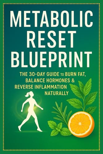 Metabolic Reset Blueprint: The 30-Day Guide to Burn Fat, Balance Hormones & Reverse Inflammation Naturally
