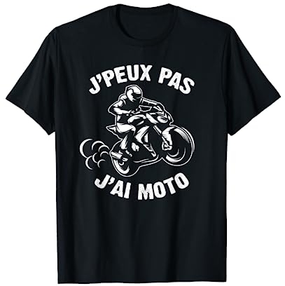 J'Peux Pas J'ai Moto Tee Homme Motard Motorcycle Homme Moto T-Shirt