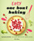 Easy One-Bowl Baking: No-Fuss Recipes for Sweet and Savory Baked Goods
