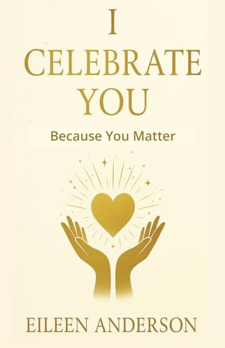 I Celebrate You: The Joy of Celebrating Others