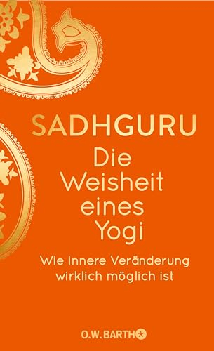 Die Weisheit eines Yogi: Wie innere Veränderung wirklich möglich ist (O. W. Barth-Bibliothek der Spiritualität)
