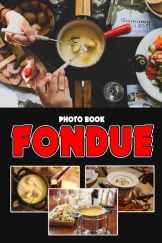 Fondue Photo Book: Melted Cheese Colorful Pictures For All Ages To Have Fun And Relax | Gift Idea For Birthday