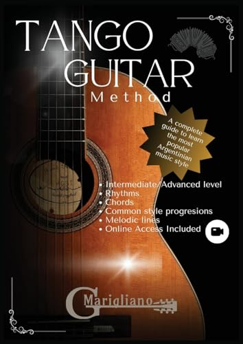 Tango Guitar Method: A complete guide to learn the most popular Argentinian Music Style