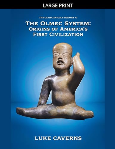 The Olmec System: Origins of America's First Civilization (The Olmec Enigma Trilogy, Band 2)