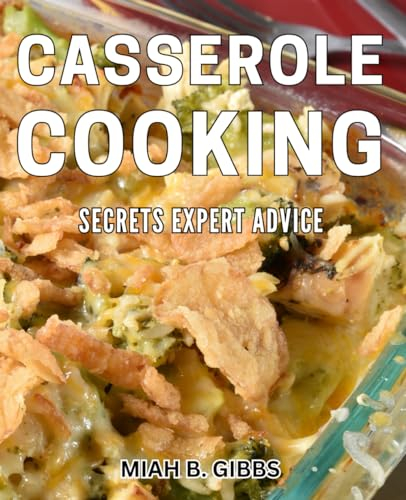 Casserole Cooking Secrets: Expert Advice: Mastering the Art of Casserole Cooking: Insider Tips and Tricks