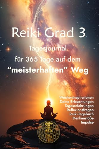 Reiki Grad 3 - Tagesjournal für die 365 Tage auf deinem meisterhaften Weg: Raum für Tageserfahrungen, Reflexionsfragen, Impulse und Weisheiten aus ... (Reiki 21 Tage nach der Einweihung, Band 3)