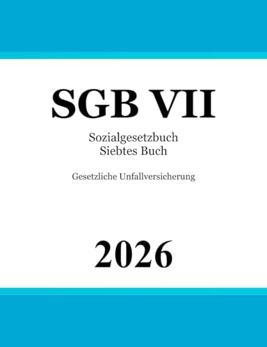 Sozialgesetzbuch Siebtes Buch - SGB VII: Gesetzliche Unfallversicherung