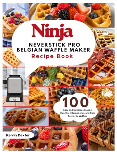 Ninja NeverStick PRO Belgian Waffle Maker Recipe Book: 100 Easy and Delicious Classic, Healthy, International, and Kids’ Favourite Waffles for ... browns, Pizza, Paninis, Sandwich and More.