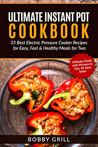 Ultimate Instant Pot Cookbook: 33 Best Electric Pressure Cooker Recipes for Easy, Fast & Healthy Meals for Two