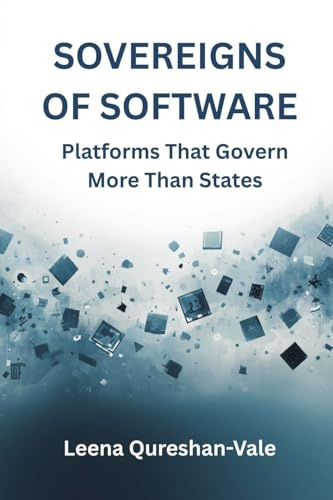 Sovereigns of Software: Platforms That Govern More Than States: Platforms That Govern More Than States