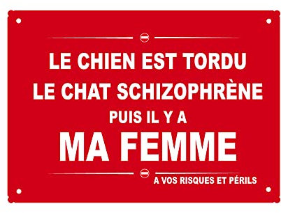 Plaque métal aluminium humoristique Plaque de rue humoristique LE CHIEN EST TORDU LE CHAT SCHIZOPHRÈNE PUIS IL Y A MA FEMME Plaque cadeau humour Fête des pères, fête des mères ...
