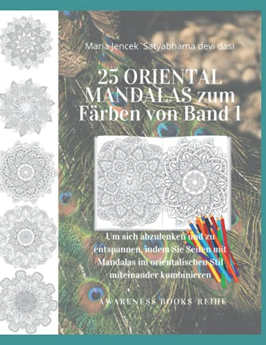 25 ORIENTAL MANDALAS zum Färben von Band 1: Um sich abzulenken und zu entspannen, indem Sie Seiten mit Mandalas im orientalischen Stil miteinander kombinieren (AWARENESS BOOKS-Reihe)