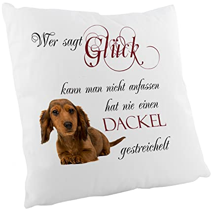 Crealuxe Wer SAGT Glück kann Man Nicht anfassen hat nie einen Dackel gestreichelt Zierkissen, Sofakissen, bedrucktes Kissen, Bauwollkissen