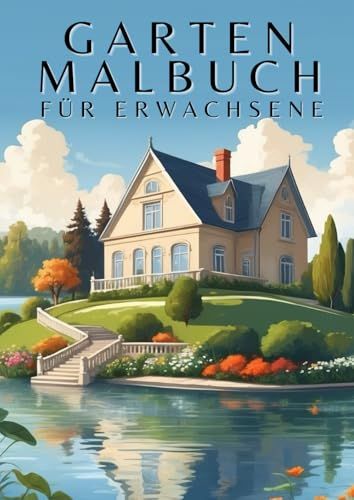 Garten Malbuch für Erwachsene: Entfliehen Sie dem Stress des Alltags und lassen Sie Traumgärten für Augenblicke der Ruhe und Erholung lebendig werden.