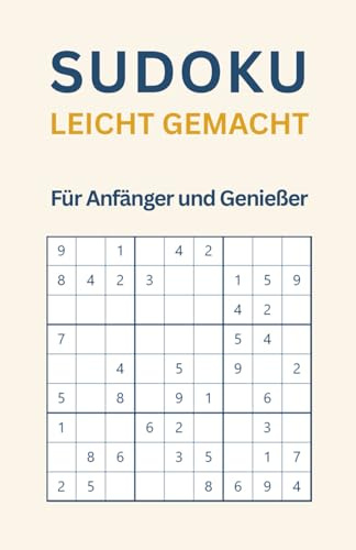 Sudoku leicht gemacht – Für Anfänger und Genießer (Sudoku leicht bis schwer gemacht)