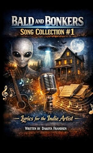 Bald and Bonkers Song Collection #1: Lyrics for the Indie Artist
