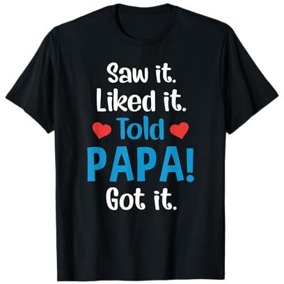 I saw it - liked it - dad tells - understood T-Shirt
