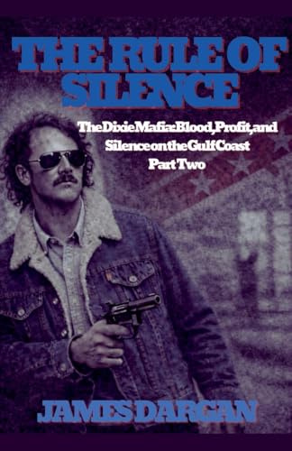 The Rule of Silence (The Dixie Mafia: Blood, Profit, and Silence on the Gulf Coast, Band 2)