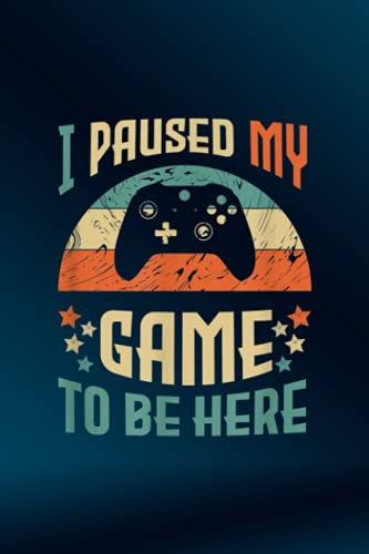Plants And Lawn Care Log Book Funny Video Gamer Humor Joke I Paused My Game to Be Here