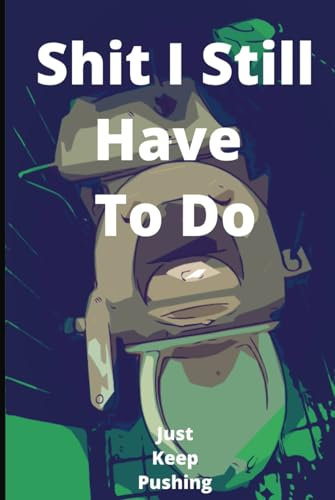 Shit I Still Have To Do: To-Do Lists, Chore Tracker, Organizer, Project Management Notebook