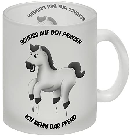 Scheiß auf den Prinzen ich nehm das Pferd Glas Tasse mit weißes Pferd Motiv