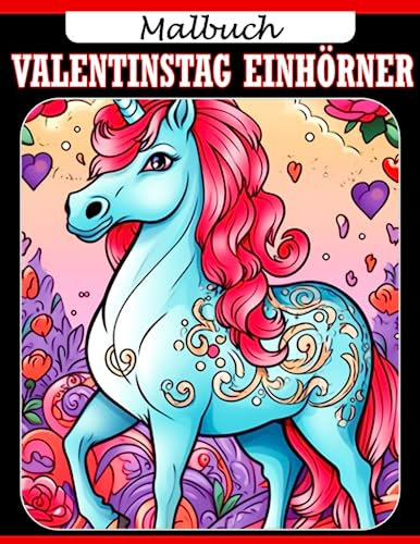 Valentinstag Einhörner Malbuch: Valentinstag Malbuch für Kinder, Paare, Teenager und Liebende mit magischen Liebesfiguren. Perfekt für Kreativität und Stressabbau. Ideales Geburtstagsgeschenk.