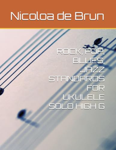 ROCK, POP, BLUES, JAZZ STANDARDS FOR UKULELE SOLO HIGH G