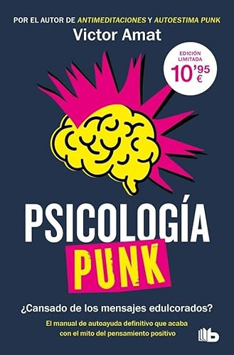 Psicología punk: ¿Cansado de los mensajes edulcorados? El manual de autoayuda definitivo que acaba con el mito del pensamiento positivo (No ficción)