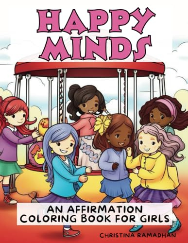 Happy Minds: An Affirmation Coloring Book for Girls: (Complete with over 60 pages of Positive Affirmations, Empowering Images, and Activities for ... Book for Girls) (Happy Minds Collection)