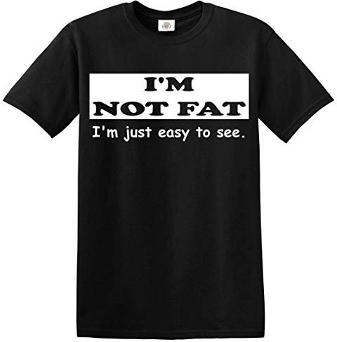Trend Gear I'm NOT Fat I'm JUST Easy to See Funny T-Shirt Party Gift T Shirt (5XL) Black