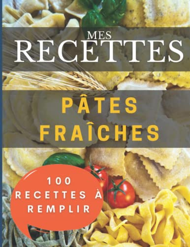Mes recettes Pâtes fraiches maison: 100 Fiches à remplir recettes de pâtes comme une vraie mama italienne