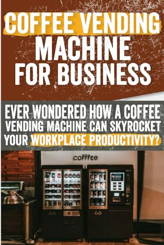 Coffee vending machine for Business: Ever Wondered How a Coffee Vending Machine Can Skyrocket Your Workplace Productivity?: Say Goodbye to Hassles and ... Coffee Vending Machines Lead the Way!